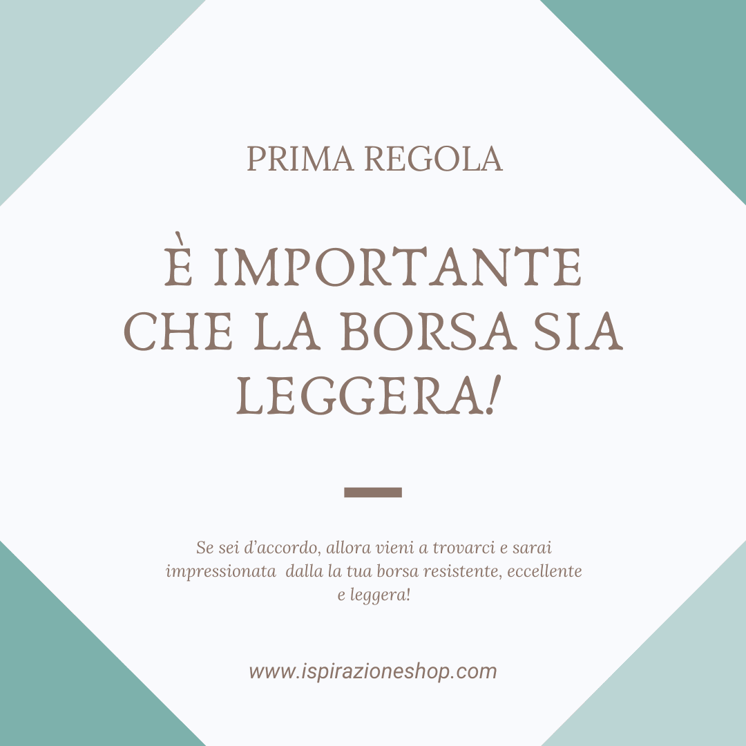 È importante che la borsa sia leggera! - ISPIRAZIONE pelleteria artiginale